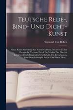 Teutsche Rede-, Bind- Und Dicht-Kunst: Oder, Kurze Anweisung Zur Teutschen Poesy, Mit Geist-Lichen Exempe In, Verfasset Durch Ein Mitglied Der Hoechst Loeblichen Fruchtbringenden Gesellschaft, Den Erwachsenen, Samt Dem Schanspiel Psyche Und Einem Hirte...