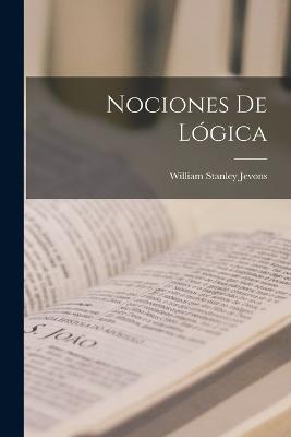 Nociones De Lógica - William Stanley Jevons - cover