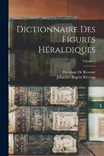 Dictionnaire Des Figures Heraldiques; Volume 1