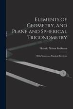 Elements of Geometry, and Plane and Spherical Trigonometry: With Numerous Practical Problems