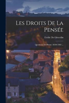 Les Droits De La Pensée: Questions De Presse: 1830-1864 ... - Emile De Girardin - cover