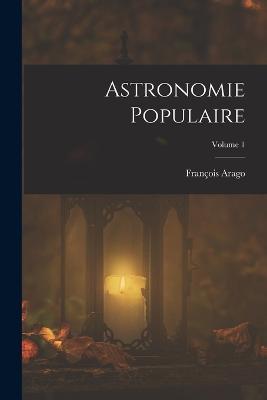 Astronomie Populaire; Volume 1 - François Arago - cover