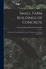 Small Farm Buildings of Concrete: A Booklet of Practical Information for the Farmer and the Rural Contractor