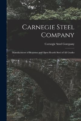 Carnegie Steel Company: Manufacturers of Bessemer and Open Hearth Steel of All Grades - cover