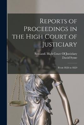 Reports of Proceedings in the High Court of Justiciary: From 1826 to 1829 - David Syme - cover