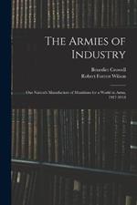 The Armies of Industry: Our Nation's Manufacture of Munitions for a World in Arms, 1917-1918