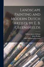 Landscape Painting and Modern Dutch Artists, by E. B. Greenshields