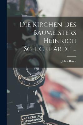 Die Kirchen Des Baumeisters Heinrich Schickhardt ... - Julius Baum - cover