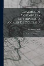 Cuadros De Costmbres Y Descripciones Locales De Colombia: Articulos Escogidos Y Publicados