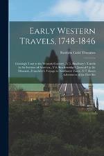 Early Western Travels, 1748-1846: Cuming's Tour to the Western Country...V.5, Bradbury's Travels in the Interior of America...V.6, Brackenridge's Journal Up the Missouri...Franchère's Voyage to Northwest Coast...V.7, Ross's Adventures of the First Set