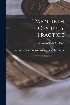 Twentieth Century Practice: An International Encyclopedia of Modern Medical Science - Thomas Lathrop Stedman - cover