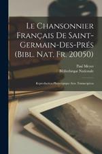 Le Chansonnier Francais De Saint-Germain-Des-Pres (Bibl. Nat. Fr. 20050): Reproduction Phototypique Avec Transcription