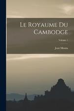 Le Royaume Du Cambodge; Volume 1