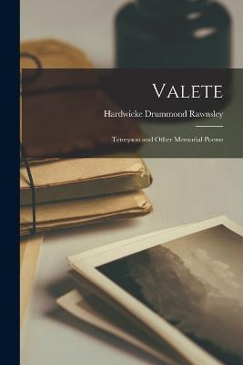 Valete: Tennyson and Other Memorial Poems - Hardwicke Drummond Rawnsley - cover