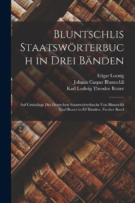 Bluntschlis Staatswörterbuch in drei Bänden: Auf Grundlage des deutschen Staatswörterbuchs von Bluntschli und Brater in elf Bänden. Zweiter Band - Johann Caspar Bluntschli,Karl Ludwig Theodor Brater,Edgar Loenig - cover