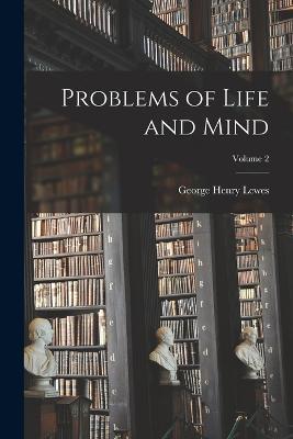 Problems of Life and Mind; Volume 2 - George Henry Lewes - cover