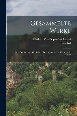 Gesammelte Werke: Bd. Wander Ungen in Rom. 3.Durchgeshene Und Erw. Aufl. [C1922 - Stendhal,Friedrich Von Oppln-Bronkowski - cover