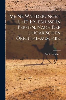 Meine Wanderungen und Erlebnisse in Persien. Nach der ungarischen Original-Ausgabe. - Ármin Vámbéry - cover