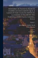 Mémoires De Massena Rádigés D'après Les Documents Qu'il a Laissés Et Sur Coux Du Dépôt De La Guerre Et Du Dépôt Des Fortifications Par Le Général Koch: Avec Un Atlas; Volume 1