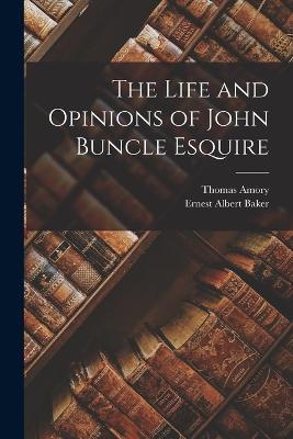 The Life and Opinions of John Buncle Esquire - Ernest Albert Baker,Thomas Amory - cover