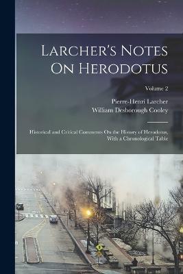 Larcher's Notes On Herodotus: Historical and Critical Comments On the History of Herodotus, With a Chronological Table; Volume 2 - William Desborough Cooley,Pierre-Henri Larcher - cover