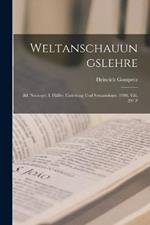 Weltanschauungslehre: Bd. Noologie. I. Halfte. Einleitung Und Semasiologie. 1908. Viii, 297 P