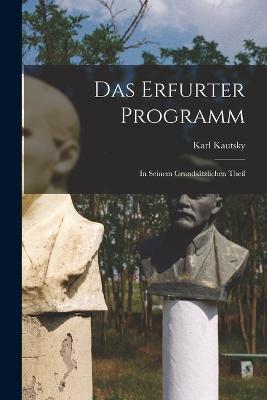 Das Erfurter Programm: In Seinem Grundsatzlichen Theil - Karl Kautsky - cover