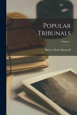 Popular Tribunals; Volume 1 - Hubert Howe Bancroft - cover