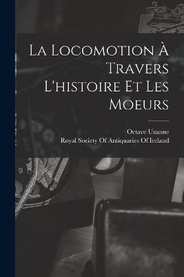 La Locomotion A Travers L'histoire Et Les Moeurs - Octave Uzanne - cover