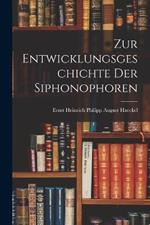 Zur Entwicklungsgeschichte Der Siphonophoren