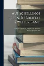 Aus Schellings Leben. In Breifen. Zweiter Band