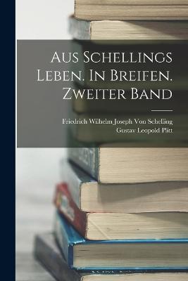 Aus Schellings Leben. In Breifen. Zweiter Band - Gustav Leopold Plitt,Friedrich Wilhelm Joseph Von Schelling - cover