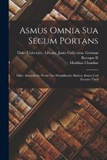 Asmus Omnia Sua Secum Portans: Oder, Sammtliche Werke Des Wandsbecker Bothen, Erster und Zwenter Theil