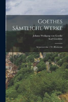 Goethes Sämtliche Werke: Schweizerreise 1797. Rheinreise - Johann Wolfgang Von Goethe,Karl Goedeke - cover