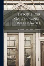 Theorie der Gartenkunst, Funfter Band.