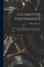 Locomotive Performance; the Result of a Series of Researches Conducted by the Engineering Laboratory of Purdue University