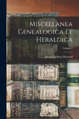 Miscellanea Genealogica Et Heraldica; Volume 1 - Joseph Jackson Howard - cover