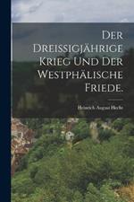 Der dreissigjahrige Krieg und der westphalische Friede.