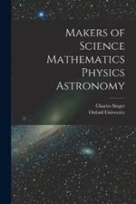 Makers of Science Mathematics Physics Astronomy