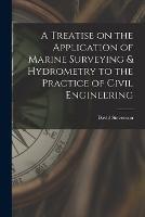 A Treatise on the Application of Marine Surveying & Hydrometry to the Practice of Civil Engineering