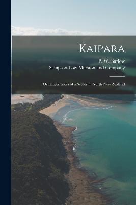 Kaipara; or, Experiences of a Settler in North New Zealand - P W Barlow - cover