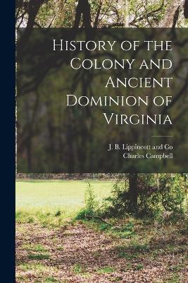 History of the Colony and Ancient Dominion of Virginia - Charles Campbell - cover