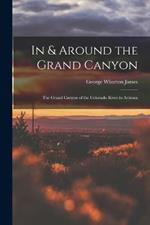 In & Around the Grand Canyon: The Grand Canyon of the Colorado River in Arizona