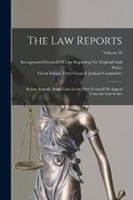 The Law Reports: Indian Appeals: Being Cases in the Privy Council On Appeal From the East Indies; Volume 40