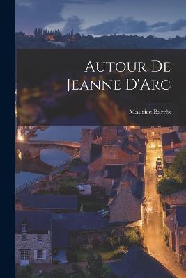 Autour de Jeanne D'Arc - Maurice Barres - cover