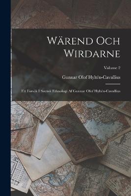 Warend Och Wirdarne: Ett Foersoek I Svensk Ethnologi Af Gunnar Olof Hylten-Cavallius; Volume 2 - Gunnar Olof Hylten-Cavallius - cover