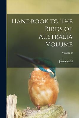 Handbook to The Birds of Australia Volume; Volume 2 - John Gould - cover