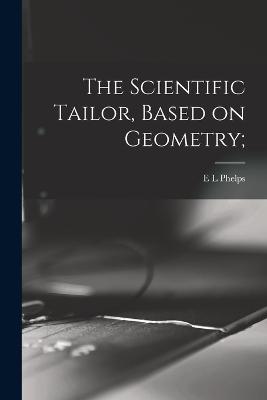 The Scientific Tailor, Based on Geometry; - E L Phelps - cover