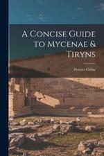 A Concise Guide to Mycenae & Tiryns