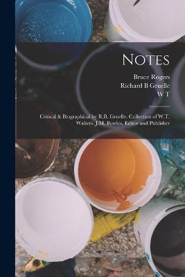 Notes: Critical & Biographical by R.B. Gruelle. Collection of W.T. Walters. J.M. Bowles, Editor and Publisher - Bruce Rogers,Richard B Gruelle,W T 1819-1894 Walters - cover